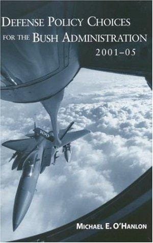 Defense Policy Choices for the Bush Administration 2001 - 2005