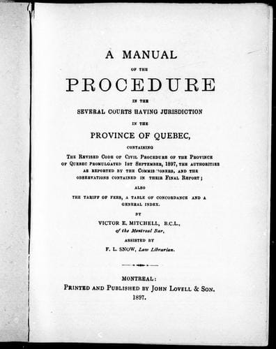 A manual of the procedure in the several courts having jurisdiction in the province of Quebec
