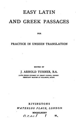 Easy Latin and Greek passages for practice in unseen translation, ed. by J.A. Turner