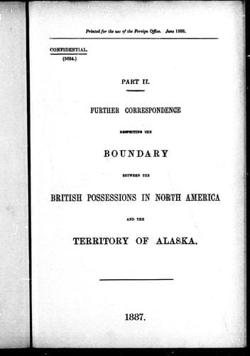 Further correspondence respecting the boundary between the British possessions in North America and the territory of Alaska, part II