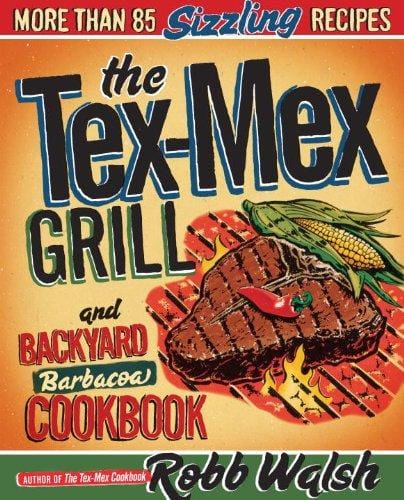 The Tex-Mex grill & backyard barbacoa cookbook