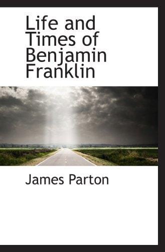 Life and Times of Benjamin Franklin