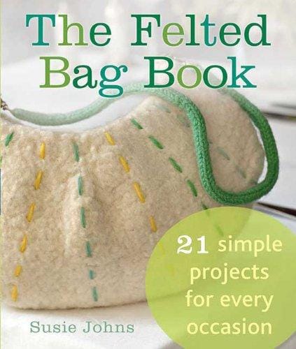 The Felted Bag Book