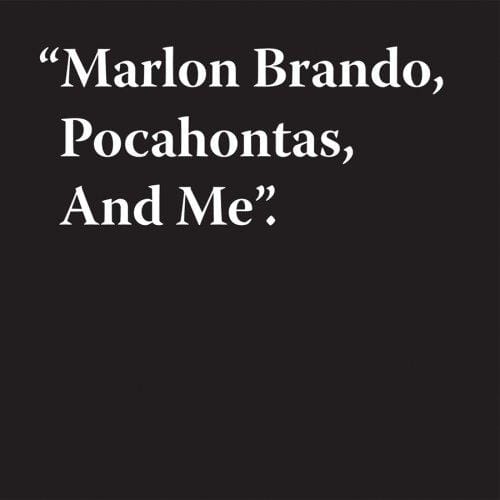 "Marlon Brando, Pocahontas, and me"