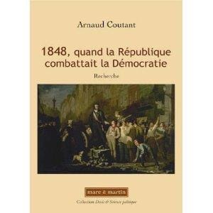 1848 Quand la Republique combattait la Démocratie