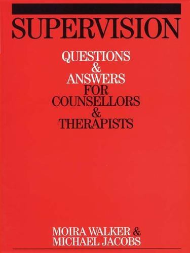 SUPERVISION: QUESTIONS AND ANSWERS FOR COUNSELLORS AND THERAPISTS