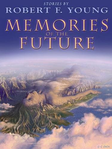 Memories of the Future: Stories by Robert F. Young