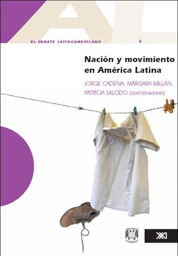 El debate latinoamericano 4. Nacion y movimiento en America Latina