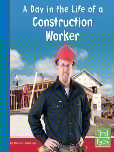 A Day in the Life of a Construction Worker