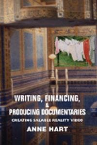 Writing, Financing, & Producing Documentaries Creating Salable Reality Video
