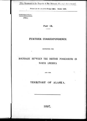 Further correspondence respecting the boundary between the British possessions in North America and the territory of Alaska, part IX