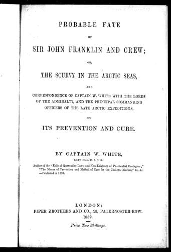 Probable fate of Sir John Franklin and crew, or, The scurvy in the Arctic seas