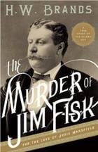 The Murder of Jim Fisk for the Love of Josie Mansfield