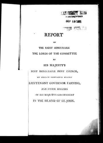 Report of the Right Honourable the Lords of the committee of His Majesty's Most Honourable Privy Council, on certain complaints against Lieutenant Governor Fanning, and other officers of His Majesty's government in the Island of St. John
