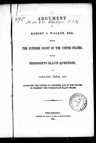 Argument of Robert J. Walker, Esq. before the Supreme Court of the United States on the Mississippi slave question at January term, 1841