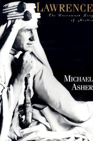 Lawrence, the uncrowned king of Arabia