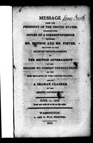 Message from the President of the United States [i.e. Madison], transmitting copies of a correspondence between Mr. Monroe and Mr. Foster