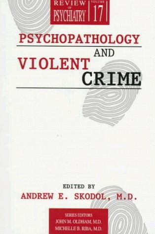 Psychopathology & Violent Crime (Review of Psychiatry)