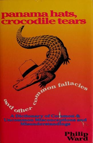 Panama hats, crocodile tears and other common fallacies