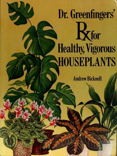 Dr. Greenfingers' Rx for healthy, vigorous houseplants
