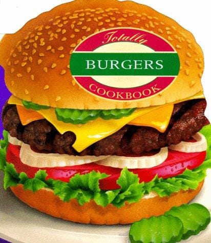 Totally Burgers Cookbook