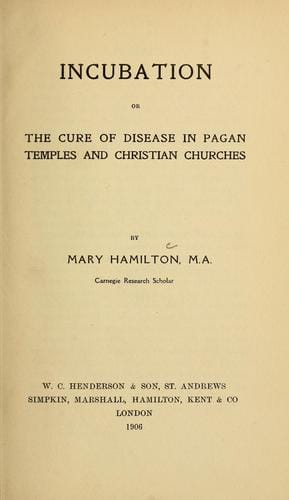 Incubation, or, The cure of disease in pagan temples and Christian churches