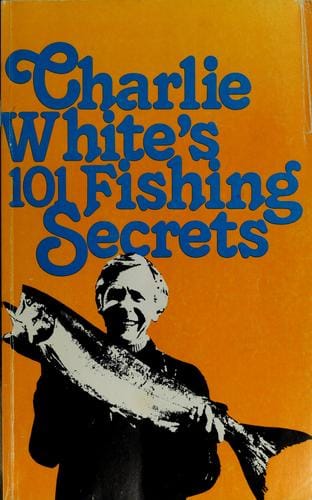 Charlie White's 101 fishing secrets