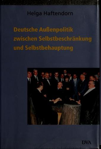 Deutsche Aussenpolitik zwischen Selbstbeschränkung und Selbstbehauptung 1945-2000
