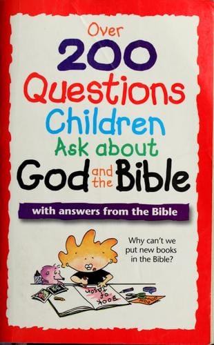 Over 200 questions children ask about God and the Bible