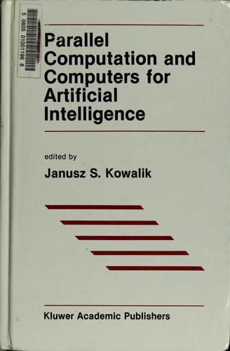 Parallel computation and computers for artificial intelligence ed by Janusz S.Kowalik