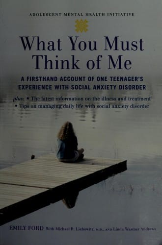 What you must think of me: a firsthand account of one teenager's experience with social anxiety disorder