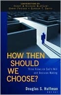 How Then Should We Choose?: Three Views on God's Will and Decision Making 