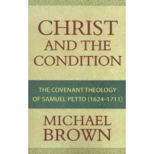 Christ and the Condition: The Covenant Theology of Samuel Petto (1624-1711) 