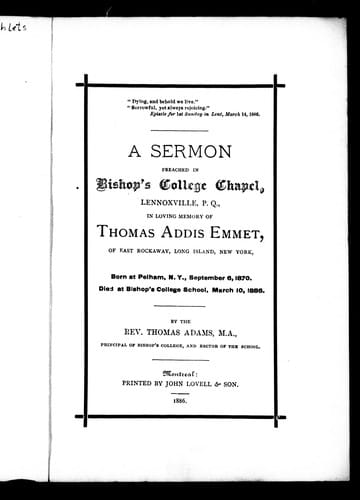 A sermon preached in Bishop's College Chapel, Lennoxville, P.Q., in loving memory of Thomas Addis Emmet, of East Rockaway, Long Island, New York