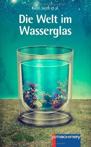 Die Welt im Wasserglas