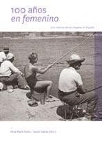 100 años en femenino : una historia de las mujeres en España