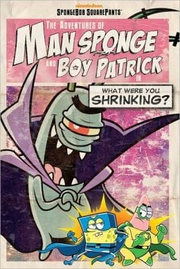 The Adventures of Man Sponge and Boy Patrick in What Were You Shrinking?