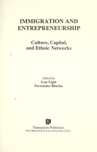 Immigration and entrepreneurship : culture, capital, and ethnic networks