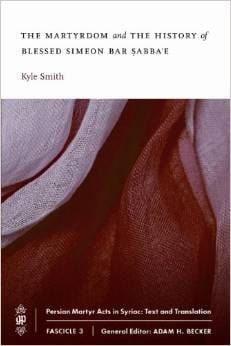 The Martyrdom and History of Blessed Simeon Bar Sabba'e