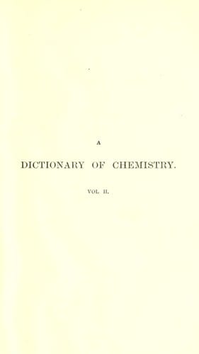 A Dictionary of Chemistry and the Allied Branches of Other Sciences