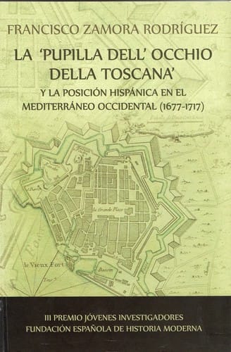La Pupilla dell'occhio della Toscana y la posición hispánica en el Mediterráneo occidental (1677-1717)