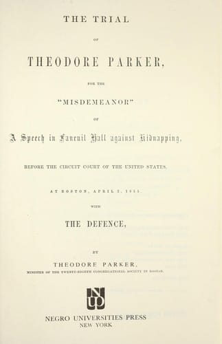 The trial of Theodore Parker for the "misdemeanor" of a speech in Faneuil Hall against kidnapping