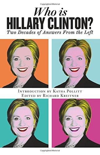 WHO IS HILLARY CLINTON? TWO DECADES OF ANSWERS FROM THE LEFT
