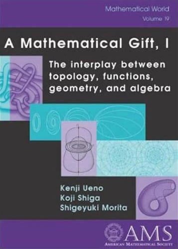 A mathematical gift, I : the interplay between topology, functions, geometry and algebra