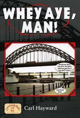 Whey Aye Man A Salute To The Geordie Dialect