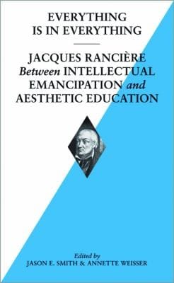 Everything Is In Everything Jacques Ranciere Between Intellectual Emancipation And Aesthetic