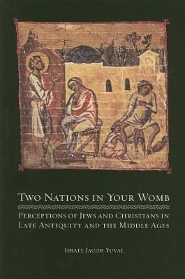 Two Nations In Your Womb Perceptions Of Jews And Christians In Late Antiquity And The Middle Ages