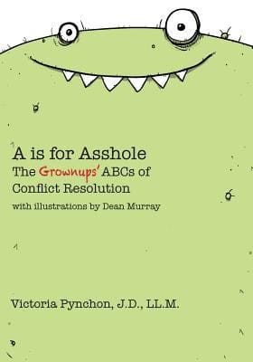 A Is For Asshole The Grownups Abcs Of Conflict Resolution With Illustrations By Dean Murray