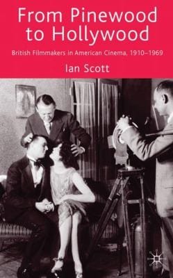 From Pinewood To Hollywood British Filmmakers In American Cinema 19101969