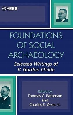 Foundations Of Social Archaeology Selected Writings Of V Gordon Childe